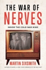 The War of Nerves: Inside the Cold War Mind By Martin Sixsmith Cover Image
