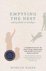 Emptying the Nest: Getting Better at Goodbyes By Morgan Baker Cover Image