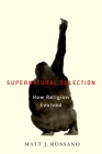 Supernatural Selection: How Religion Evolved By Matt Rossano Cover Image