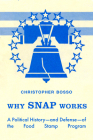 Why SNAP Works: A Political History—and Defense—of the Food Stamp Program By Christopher John Bosso Cover Image