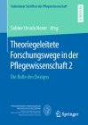 Theoriegeleitete Forschungswege in Der Pflegewissenschaft 2: Die Rolle Des Designs By Sabine Nover (Editor) Cover Image