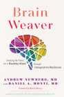 Brain Weaver: Creating the Fabric for a Healthy Mind through Integrative Medicine By Andrew Newberg, M.D., Daniel A. Monti, M.D. Cover Image