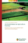 (In)Visibilidade da Agricultura Familiar By Lucelia Da Costa Nogueira Tashima Cover Image