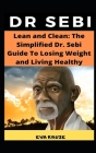 Lean and Clean: The Simplified Dr. Sebi Guide To Losing Weight and Living Healthy: ...The Complete Dr. Sebi Nutritional Guide Cover Image