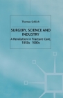 Surgery, Science and Industry: A Revolution in Fracture Care, 1950s-1990s Cover Image