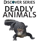 Deadly Animals (Discover) By Xist Publishing Cover Image