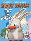 Happy Easter Cut and Paste Workbook for Preschool: A Fun Cutting Practice Activity Book for Toddlers and Kids ages 3+: Happy Easter Scissor Skills Pre By Happy Sm Kids Cover Image
