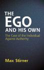 The Ego and His Own: The Case of the Individual Against Authority (Dover Books on Western Philosophy) By Max Stirner, Steven T. Byington (Translator), James J. Martin (Editor) Cover Image