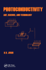 Photoconductivity: Art: Science & Technology (Optical Science and Engineering) By N. V. Joshi (Editor) Cover Image