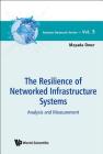 Resilience of Networked Infrastructure Systems, The: Analysis and Measurement (Systems Research #3) By Mayada Omer Cover Image