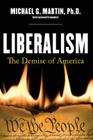 Liberalism: The Demise of America By Michael Galen Martin Ph. D. Cover Image