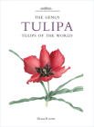 The Genus Tulipa: Tulips of the World (Botanical Magazine Monograph) By Diana Everett Cover Image