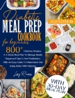 Diabetic Meal Prep Cookbook For Beginners 2021 Edition: 800+ Tasty Recipes. A 4-Week Meal Plan Program To Manage Newly Diagnosed And Prediabetes. With Cover Image