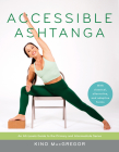 Accessible Ashtanga: An All-Levels Guide to the Primary and Intermediate Series Cover Image