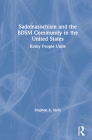 Sadomasochism and the Bdsm Community in the United States: Kinky People Unite By Stephen K. Stein Cover Image