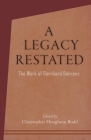 A Legacy Restated: The Work of Bernhard Behrens: Four Essays with Current-Day Reviews By Christopher Houghton Budd, Bernhard Behrens Cover Image