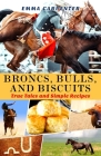 Broncs, Bulls, And Biscuits, True Tales and Simple Recipes: Cowboy Cookbook and Cowboy Stories Cover Image