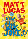 My Very Very Very Very Very Very Very Silly Book of Jokes By Matt Lucas Cover Image