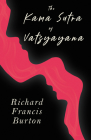 The Kama Sutra of Vatsyayana By Vatsyayana, Richard Francis Burton (Translator) Cover Image