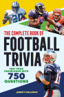 The Complete Book of Football Trivia: Test Your Knowledge with 750 Questions Cover Image