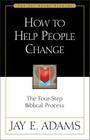 How to Help People Change: The Four-Step Biblical Process (Jay Adams Library) Cover Image