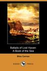 Ballads of Lost Haven: A Book of the Sea (Dodo Press) By Bliss Carman Cover Image