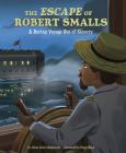 The Escape of Robert Smalls: A Daring Voyage Out of Slavery Cover Image
