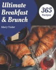 365 Ultimate Breakfast and Brunch Recipes: A Breakfast and Brunch Cookbook for All Generation Cover Image
