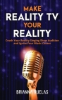 Make Reality TV Your Reality: Crush Your Reality Singing Show Audition and Ignite Your Music Career Cover Image