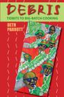 Debris: Tidbits To Big-Batch Cooking By Beth Parrott Cover Image