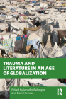 Trauma and Literature in an Age of Globalization By Jennifer Ballengee (Editor), David Kelman (Editor) Cover Image