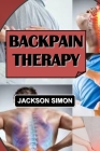 Backpain Therapy: A Comprehensive Guide To Managing And Overcoming Back Pain. Cover Image