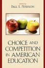 Choice and Competition in American Education By Paul E. Peterson (Editor) Cover Image