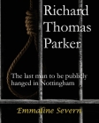 Richard Thomas Parker - the last man to be publicly hanged in Nottingham Cover Image