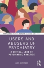 Users and Abusers of Psychiatry: A Critical Look at Psychiatric Practice (Routledge Mental Health Classic Editions) Cover Image