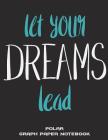 Let Your Dreams Lead: Polar Graph Paper Notebook: Success Dream Quotes, 5 Degree Polar Coordinates 120 Pages Large Print 8.5