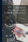 Bromide Enlarging and Contact Printing: How to Do It By A. R. Dresser (Created by) Cover Image