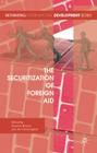 The Securitization of Foreign Aid (Rethinking International Development) By Stephen Brown (Editor), Jörn Grävingholt (Editor) Cover Image