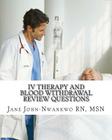 IV Therapy and Blood Withdrawal Review Questions: Intravenous Therapy and Blood Withdrawal Cover Image