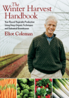 The Winter Harvest Handbook: Year Round Vegetable Production Using Deep-Organic Techniques and Unheated Greenhouses Cover Image