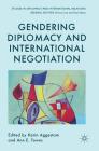 Gendering Diplomacy and International Negotiation (Studies in Diplomacy and International Relations) By Karin Aggestam (Editor), Ann E. Towns (Editor) Cover Image