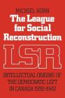 The League for Social Reconstruction: Intellectual Origins of the Democratic Left in Canada, 1930-1942 By Michiel Horn Cover Image
