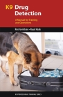 K9 Drug Detection: A Manual for Training and Operations (K9 Professional Training) By Resi Gerritsen, Ruud Haak Cover Image