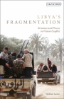 Libya's Fragmentation: Structure and Process in Violent Conflict By Wolfram Lacher Cover Image