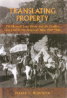 Translating Property: The Maxwell Land Grant and the Conflict Over Land in the American West, 1840-1900 By Maria E. Montoya Cover Image