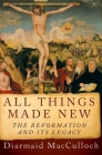 All Things Made New: The Reformation and Its Legacy By Diarmaid MacCulloch Cover Image