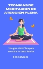 Técnicas de meditación de atención plena: Una guía sistemática para encontrar tu calma interior By Felicia Greer Cover Image