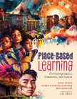 Place-Based Learning: Connecting Inquiry, Community, and Culture (Seven Place-Based Learning Design Principles to Promote Equity for All Stu Cover Image