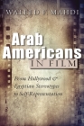 Arab Americans in Film: From Hollywood and Egyptian Stereotypes to Self-Representation By Waleed F. Mahdi Cover Image