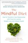 The Mindful Diet: How to Transform Your Relationship with Food for Lasting Weight Loss and Vibrant Health By Ruth Wolever PhD, PhD, Beth Reardon MS, RD, LDN, MS, RD, LDN, Tania Hannan Cover Image